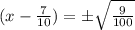 (x-\frac{7}{10})=\pm \sqrt{\frac{9}{100}}
