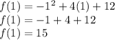 f(1)=-1^{2} +4(1)+12\\f(1)=-1+4+12\\f(1)=15