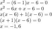 x^{2} -(6-1)x-6=0\\x^{2} -6x+x-6=0\\x(x-6)+1(x-6)=0\\(x+1)(x-6)=0\\x=-1 ,6