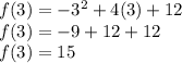 f(3)=-3^{2} +4(3)+12\\f(3)=-9+12+12\\f(3)=15