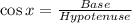 \cos x = \frac{Base}{Hypotenuse}