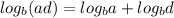 log_{b}( a d ) = log _{b}a +log _{b}d