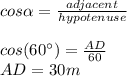 cos\alpha=\frac{adjacent}{hypotenuse}\\\\cos(60\°)=\frac{AD}{60}\\AD=30m
