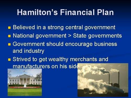 Describe alexander hamilton’s plans to address the nation’s financial woes. which aspects proved mos