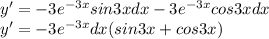 y'=-3  e^{-3x} sin 3x dx -3 e^{-3x}  cos 3x dx \\ y'=-3 e^{-3x}dx (sin 3x+cos 3x)