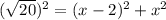 (\sqrt{20})^{2}=(x-2)^{2}+x^{2}