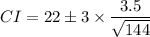 CI=22 \pm 3\times\dfrac{3.5}{\sqrt{144}}
