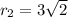 r_2=3 \sqrt{2}