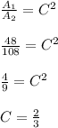 \frac{A_{1}}{ A_{2}} =C^{2}\\ \\\frac{48 }{108} = C^{2}\\\\ \frac{4}{9} = C^{2}\\\\ C = \frac{2}{3}\\\\