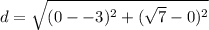 d=\sqrt{(0--3)^2+(\sqrt{7}-0)^2 }