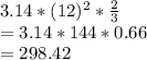 3.14 * (12)^2 *\frac{2}{3}\\=3.14 * 144 *0.66\\= 298.42