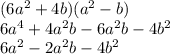 (6a^2 + 4b)(a^2 - b)\\6a^4 + 4a^2b - 6a^2b - 4b^2\\6a^2 - 2a^2b - 4b^2
