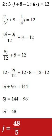 What value of j makes the equation true?   2/3j+8−1/4j=12  enter your answer in the box.