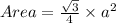 Area=\frac{\sqrt{3}}{4}\times a^2