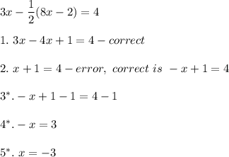 3x-\dfrac{1}{2}(8x-2)=4\\\\1.\ 3x-4x+1=4-correct\\\\2.\ x+1=4-error,\ correct\ is\ -x+1=4\\\\3^*.-x+1-1=4-1\\\\4^*.-x=3\\\\5^*.\ x=-3
