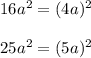 16a^{2} =(4a)^{2} \\\\25a^{2} =(5a)^{2}