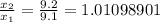 \frac{x_2}{x_1}=\frac{9.2}{9.1}=1.01098901