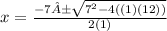x=\frac{-7±\sqrt{7^{2} -4((1)(12))} }{2(1)}
