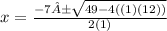 x=\frac{-7±\sqrt{49 -4((1)(12))} }{2(1)}
