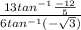 \frac{13tan^{-1}\frac{-12}{5}}{6tan^{-1}(-\sqrt{3})}