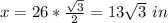 x=26*\frac{\sqrt{3}}{2}=13\sqrt{3}\ in