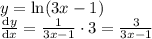 y = \ln(3x-1) \\ \frac{\mathrm{d}y}{\mathrm{d}x} = \frac{1}{3x-1}\cdot 3 = \frac{3}{3x-1}