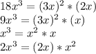 18x ^ 3 = (3x) ^ 2 * (2x)\\9x ^ 3 = (3x) ^ 2 * (x)\\x ^ 3 = x ^ 2 * x\\2x ^ 3 = (2x) * x ^ 2