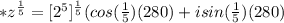 *z^{\frac{1}{5}}=[2^{5}]^{\frac{1}{5} } (cos(\frac{1}{5})(280)+isin(\frac{1}{5})(280)