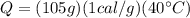 Q=(105g)(1 cal/g)(40\°C)