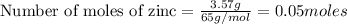 \text{Number of moles of zinc}=\frac{3.57g}{65g/mol}=0.05moles