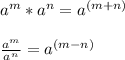a^m*a^n=a^{(m+n)}\\\\\frac{a^m}{a^n}=a^{(m-n)}
