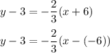 y-3=-\dfrac{2}{3}(x+6)\\\\y-3=-\dfrac{2}{3}(x-(-6))