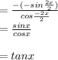 =\frac{-(-sin\frac{2x}{2})}{cos\frac{-2x}{2}}\\=\frac{sinx}{cosx}\\\\=tanx