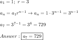 a_1=1;\ r=3\\\\a_n=a_1r^{n-1}\to a_n=1\cdot3^{n-1}=3^{n-1}\\\\a_7=3^{7-1}=3^6=729\\\\\boxed{a_7=729}