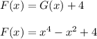 F (x) = G (x) +4\\\\F (x) = x ^ 4-x ^ 2 + 4