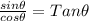 \frac{sin \theta}{cos \theta}=Tan \theta