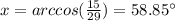 x=arccos(\frac{15}{29})=58.85\°