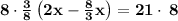 \bold{8\cdot \frac{3}{8}\left(2x-\frac{8}{3}x\right)=21\cdot \:8}