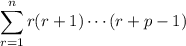 \displaystyle\sum_{r=1}^nr(r+1)\cdots(r+p-1)