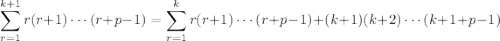 \displaystyle\sum_{r=1}^{k+1}r(r+1)\cdots(r+p-1)=\sum_{r=1}^kr(r+1)\cdots(r+p-1)+(k+1)(k+2)\cdots(k+1+p-1)
