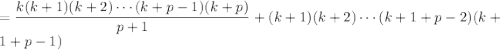 =\displaystyle\frac{k(k+1)(k+2)\cdots(k+p-1)(k+p)}{p+1}+(k+1)(k+2)\cdots(k+1+p-2)(k+1+p-1)