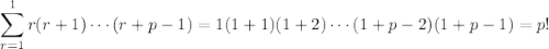 \displaystyle\sum_{r=1}^1r(r+1)\cdots(r+p-1)=1(1+1)(1+2)\cdots(1+p-2)(1+p-1)=p!