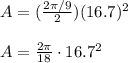 A=(\frac{2\pi/9}{2})(16.7)^2\\\\A=\frac{2\pi}{18}\cdot16.7^2