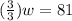 (\frac{3}{3})w=81