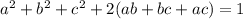 a^{2} + b^{2} + c^{2} + 2(ab + bc + ac) = 1