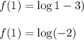 f(1)=\log 1-3)\\\\f(1)=\log (-2)