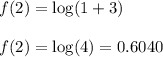 f(2)=\log (1+3)\\\\f(2)=\log (4)=0.6040