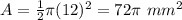 A=\frac{1}{2}\pi(12)^{2}=72\pi\ mm^{2}