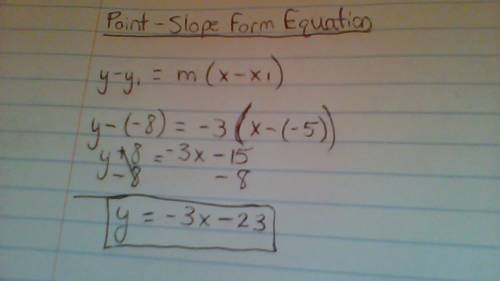 Using the point-slope equation, find the equation containing (-5, -8) and slope m = -3  &  ty