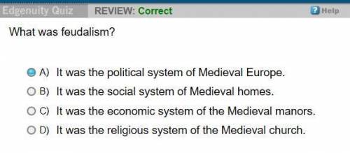 What was feudalism ?  a) it was the political system of medieval europe  b) it was the social system